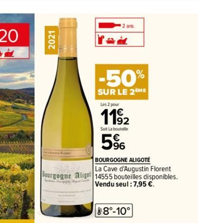 2021  964  Bourgogne Aligo  2 ans  at  -50%  SUR LE 2EME  Les 2 pour  1192  Soit La bouteille  5⁹6  BOURGOGNE ALIGOTÉ  La Cave d'Augustin Florent 14555 bouteilles disponibles. Vendu seul : 7,95 €.  88