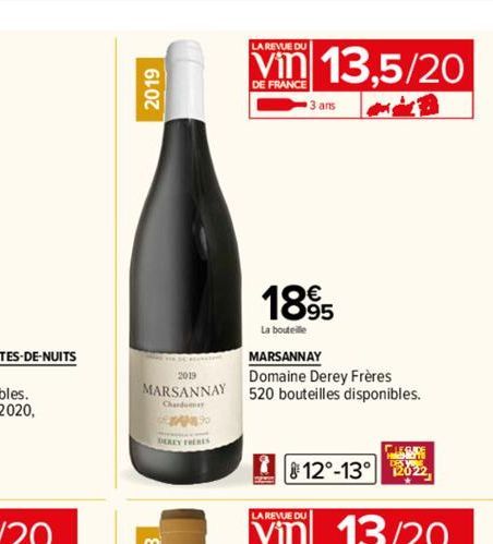 2019  2019  MARSANNAY  AN  LA REVUE DU  DE FRANCE  1895  La bouteille  13,5/20  B  MARSANNAY  Domaine Derey Frères  520 bouteilles disponibles.  LA REVUE DU  3 ans  MLEGACE  12°-13° 2022 