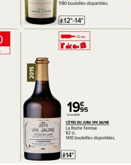 CAVES DE LA MUYRE  2015  2015  VIN JAUNE COTES DU JURA  12°-14°  20 ans  Yo  1995  La bouteille  CÔTES DU JURA VIN JAUNE  La Roche Fendue 62 dl.  1410 bouteilles disponibles. 