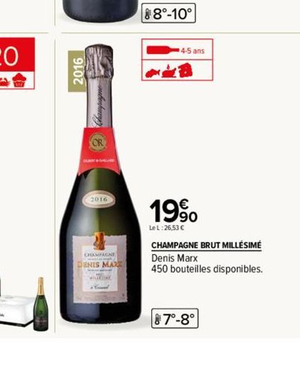 2016  CHAMPAGNE  DENIS MAR  88°-10°  4-5 ans  19%  Le L:26,53 €  CHAMPAGNE BRUT MILLÉSIMÉ  Denis Marx  450 bouteilles disponibles.  87°-8° 