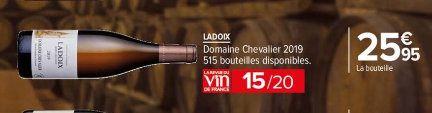 LADOIX  LADOIX  Domaine Chevalier 2019 515 bouteilles disponibles.  LA REVUE DU  15/20  DE FRANCE  2595  La bouteille 