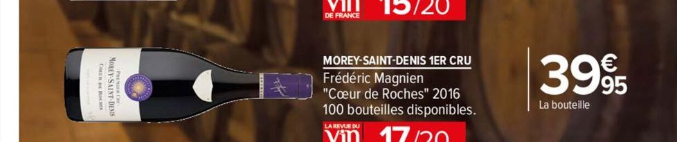COLER DE ROCHES  MOREY-SAINT-DENE  DE FRANCE  MOREY-SAINT-DENIS 1ER CRU  Frédéric Magnien  "Cœur de Roches" 2016 100 bouteilles disponibles.  LA REVUE DU  17/20  3995  La bouteille 