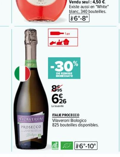 VILAVERONI PROSECCO Bulg  - 20  895  -30%  DE REMISE IMMEDIATE  AB  1an  626  La bouteille  ITALIE PROCECCO Vilaveroni Biologico 825 bouteilles disponibles.  70%  86°-10° 