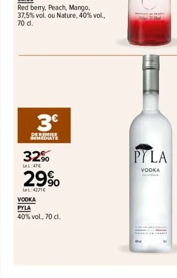 3€  de remise immediate  32.90 29%  le l:47€  le l:4271€  vodka  pyla  40% vol., 70 cl.  pct of franc  de mal  pyla  vodka excelliam  the 