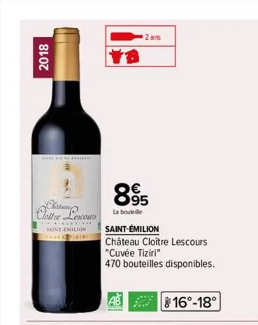 2018  e escours saint emilion  cuve pizin  2 ans  895  la bouteille  saint-émilion  château cloître lescours  "cuvée tiziri"  470 bouteilles disponibles.  ab  16°-18°  