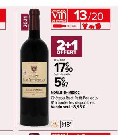 2021  CHATIAL  RUAT PETIT POUJEAUX  MOULIS IN MEDOC  LA REVUE DU  DE FRANCE  13/20  i.a  3-5 ans  2+1  OFFERT  Les 3 pour  17⁹⁰  Soit La bouteille  597  MOULIS-EN-MÉDOC Château Ruat Petit Poujeaux 915