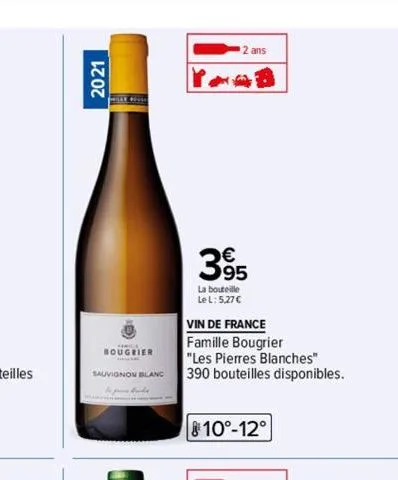2021  bougrier  sauvignon blanc  2 ans  395  la bouteille  le l: 5,27 €  vin de france  famille bougrier  "les pierres blanches"  390 bouteilles disponibles.  810°-12° 
