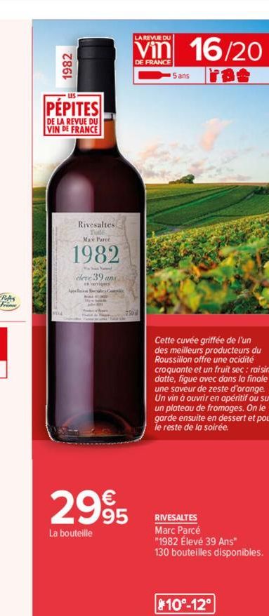 1982  PÉPITES  DE LA REVUE DU VIN DE FRANCE  Rivesaltes  Max Parce  1982  This No  eleve 39 an  LA REVUE DU  Vin 16/20 5 ans ora舍  750  2995  La bouteille  Cette cuvée griffée de l'un des meilleurs pr