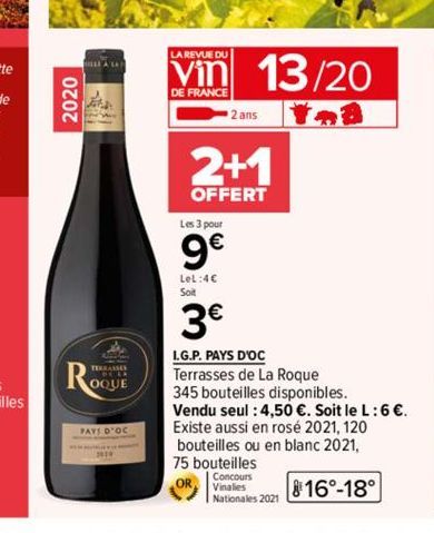 2020  LA LA  the  THE  OQUE  PAYS D'OC  LA REVUE DU  Vin  DE FRANCE  2 ans  Les 3 pour  9€  LeL:4€  Soit  3€  13/20  2+1  OFFERT  I.G.P. PAYS D'OC  Terrasses de La Roque  345 bouteilles disponibles.  