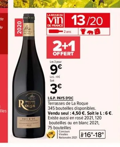 2020  la la  the  the  oque  pays d'oc  la revue du  vin  de france  2 ans  les 3 pour  9€  lel:4€  soit  3€  13/20  2+1  offert  i.g.p. pays d'oc  terrasses de la roque  345 bouteilles disponibles.  