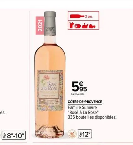 8°-10°  2021  ne  rose  a la rose  2 ans  5%  la bouteille  côtes-de-provence  famille sumeire  "rosé à la rose"  335 bouteilles disponibles.  8:12° 