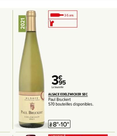 2021  ALSACE  PAUL BRUCKERT  EDELZWICKER 2021  39  La bouteille  3-5 ans  ALSACE EDELZWICKER SEC Paul Bruckert  570 bouteilles disponibles.  8°-10° 