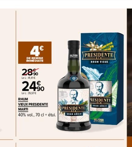 4€  DE REMISE IMMÉDIATE  28%  Le L: 41,41 €  24%  Le L: 35.57 €  RHUM  VIEUX PRESIDENTE  MARTI  40% vol., 70 cl + étui.  OLIVER  PRESIDENTE  RHUM VIEUX  PRESIDENTE  GRAN AREJO  PRESIDENTE  GRAN AREIG 