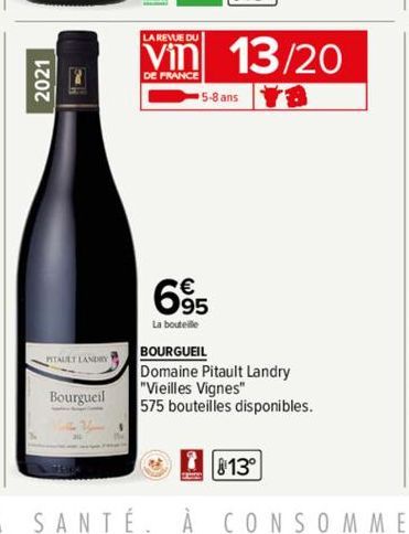 2021  PITAULT LANDRY  Bourgueil  LA REVUE DU  DE FRANCE  13/20  5-8 ans  695  La bouteille  BOURGUEIL Domaine Pitault Landry "Vieilles Vignes"  575 bouteilles disponibles..  13° 