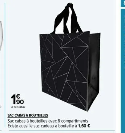 1⁹  le sac cabas  sac cabas 6 bouteilles  sac cabas à bouteilles avec 6 compartiments. existe aussi le sac cadeau à bouteille à 1,60 € 