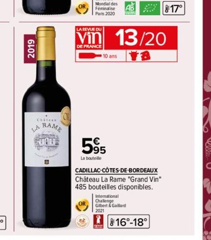 2019  Chitean  LA  RAME  Hans  LA REVUE DU  DE FRANCE  595  €  La bouteille  10 ans  BAN  13/20  CADILLAC-CÔTES-DE-BORDEAUX Château La Rame "Grand Vin" 485 bouteilles disponibles.  International Chall