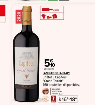 2020  ONZIN  GALANTER  Capitoul Grand Terrir  BONFILS  3 ans  5%  La bouteille  LANGUEDOC LA CLAPE  Château Capitoul "Grand Terroir"  760 bouteilles disponibles.  Decanter World Wine Awards 2021  16°-