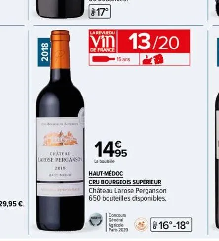 2018  bon sc  4825  chateau  larose perganso  2018  la revue du  de france  13/20  15 ans  14⁹5  la bouteille  haut-médoc  cru bourgeois supérieur château larose perganson 650 bouteilles disponibles. 