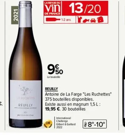 2021  de l  buchettes  reuilly  la revue du  vin 13/20  de france  yoob  1-2 ans  9%  la bouteille  or  reuilly  antoine de la farge "les ruchettes" 375 bouteilles disponibles. existe aussi en magnum 