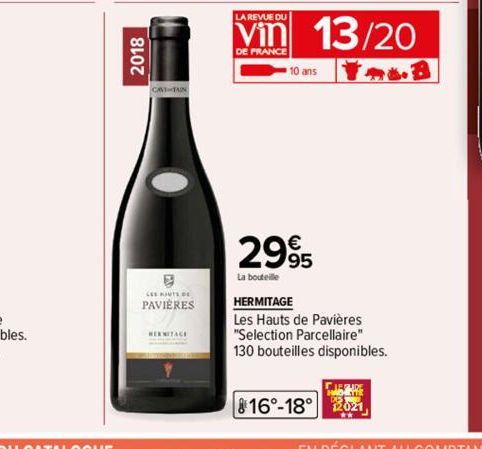 2018  B  GESINTE PAVIERES  HERMITAGE  LA REVUE DU  DE FRANCE  13/20  10 ans  299  La bouteille  1.6.3  HERMITAGE  Les Hauts de Pavières "Selection Parcellaire" 130 bouteilles disponibles. 