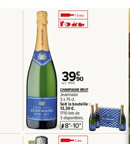 jeanmaire  champagne  jeanmaire  cuve brut  1-3 ans  the  39%  le l: 1773 €  champagne brut jeanmaire  3 x 75 cl. soit la bouteille : 13,30 €.  1710 lots de  3 disponibles.  88°-10°  2 ans 
