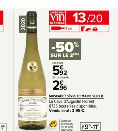 2020  LA REVUE DU  Vin  DE FRANCE  3 ans  -50%  SUR LE 2EME  Les 2 pour  592  Soit La bouteille  2⁹6  13/20  MUSCADET-SÈVRE-ET-MAINE SUR LIE  S-La Cave d'Augustin Florent  8735 bouteilles disponibles.