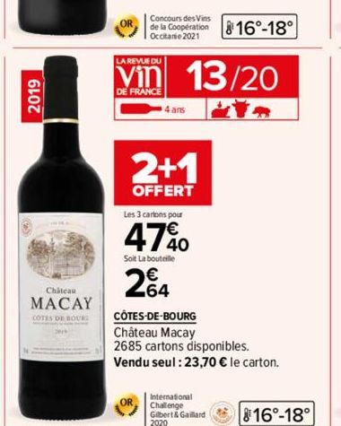 2019  Château  MACAY  COTES DE BOURG  OR  Concours des Vins  de la Coopération  Occitanie 2021  LA REVUE DU  Vin 13/20  DE FRANCE  4 ans  2+1  OFFERT  OR  816°-18°  Les 3 cartons pour  47%0  Soit La b
