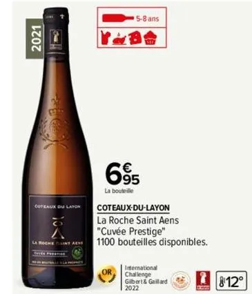 2021  coteaux ou layon  cves pa  5-8 ans  695  la bouteille  coteaux-du-layon  la roche saint aens "cuvée prestige"  1100 bouteilles disponibles.  international challenge  gilbert & gaillard 2022  12°