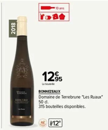 2018  person  fornezerox  10 ans  1295  la bouteille  bonnezeaux  domaine de terrebrune "les ruaux" 50 cl.  315 bouteilles disponibles.  12° 