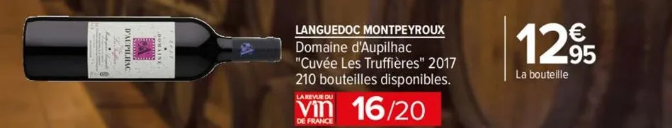 d'aupilhac  20  languedoc montpeyroux domaine d'aupilhac  "cuvée les truffières" 2017 210 bouteilles disponibles.  la revue du  16/20  de france  12,95  la bouteille 