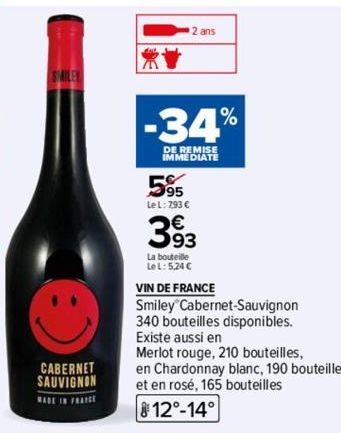 STARLEY  CABERNET SAUVIGNON  MADE IN FRANCE  -34%  DE REMISE IMMEDIATE  5%  Le L: 793 €  2 ans  393  La bouteille  Le L: 5,24 C  VIN DE FRANCE  Smiley Cabernet Sauvignon  340 bouteilles disponibles.  
