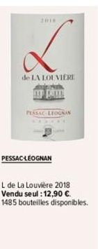 2018  de LA LOUVIERE  OP PALLE  PESSAC LEOGNAN  PESSAC-LÉOGNAN  L de La Louvière 2018  Vendu seul : 12,90 €  1485 bouteilles disponibles. 