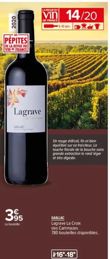 2020  pépites  de la revue du vin de france  lagrave  gaillac  395  la bouteille  la revue du  vin 14/20  de france  5-10 ans  un rouge délicat, fin et bien équilibré sur sa fraicheur. la touche flora