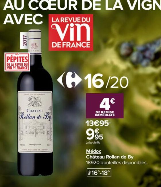 AVEC LA REVUE DU  Vin  DE FRANCE  PEPITES  DE LA REVUE DU VIN DE FRANCE  MAINEY  316  SODD  CHATEAU  Rollan de By  Comed  TA  E  METOLLE AU CHATHE  16/20  4€  DE REMISE IMMEDIATE  13€95  995  La boute