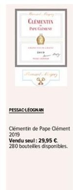 CLEMENTIN PAPE CLEMENT  PESSAC-LÉOGNAN  go  Clémentin de Pape Clément 2019  Vendu seul: 29,95 €. 280 bouteilles disponibles. 