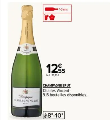 champagne  charles vincent  1-3 ans  125  lel: 16,73 €  champagne brut  charles vincent  915 bouteilles disponibles.  88°-10°  