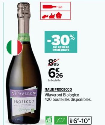 VILAVERONI PROSECCO Bilgi p  20  1an  La bouteille  -30%  DE REMISE IMMEDIATE  26  2015  ITALIE PROCECCO  Vilaveroni Biologico 420 bouteilles disponibles.  86°-10° 