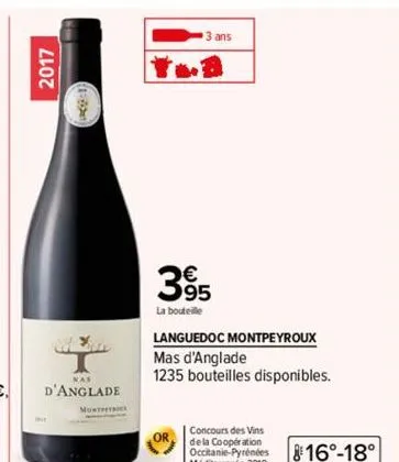 2017  nas  d'anglade  395  la bouteille  3 ans  languedoc montpeyroux mas d'anglade  1235 bouteilles disponibles.  or  816°-18° 