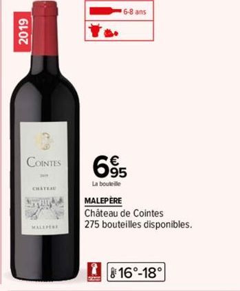 2019  COINTES  CHATEAU  MALEFERE  6.95  La bouteille  MALEPERE  Château de Cointes  275 bouteilles disponibles.  6-8 ans  16°-18° 