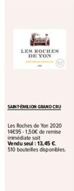 LES ROCHES DE YON  SAINT-ÉMILION GRAND CRU  Les Roches de Yon 2020 14€95-1,50€ de remise immédiate soit  Vendu seul : 13,45 €. 510 bouteilles disponibles. 
