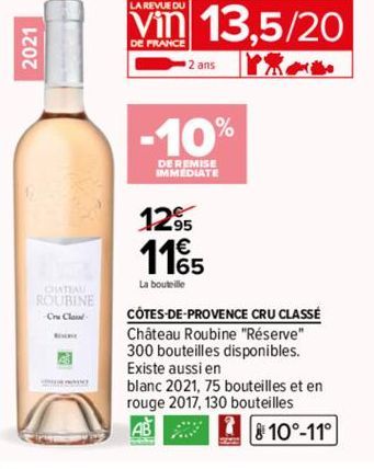 2021  CHATEAU ROUBINE Cru Cloud  CONT  2 ans  LA REVUE DU  Vin 13,5/20  DE FRANCE  -10%  DE REMISE IMMEDIATE  1295 1165  La bouteille  CÔTES-DE-PROVENCE CRU CLASSÉ  Château Roubine "Réserve" 300 boute