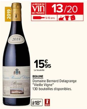 2019  2019  LA REVUE DU  Bernard D BEAUNE  Beau  DE FRANCE  13/20  1595  La bouteille  5-10 ans  818°  Domaine Bernard Delagrange "Vieille Vigne"  130 bouteilles disponibles.  