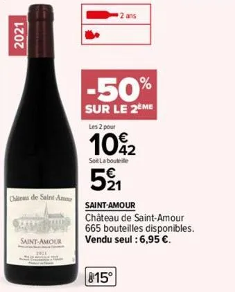 2021  chateau de saint-ama  b szerve bang  saint-amour  b  2 ans  815°  les 2 pour  €  10%2  42  soit la bouteille  521  -50%  sur le 2eme  saint-amour château de saint-amour 665 bouteilles disponible
