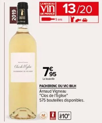 2019  cles de l'eglise  cal  la revue du  vin 13/20  de france  7895  la bouteille  pacherenc du vic-bilh  arnaud vigneau  "clos de l'eglise"  575 bouteilles disponibles.  810° 