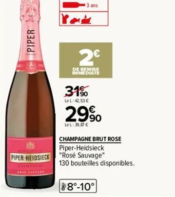 piper  piper-heidsieck  1912 anyar  3 ans  pode  2€  de remise  immediate  31%  le l: 42,53 €  29⁹0  le l: 39,87 c  champagne brut rose piper-heidsieck  "rosé sauvage" 130 bouteilles disponibles.  8°-