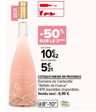 2021  CANTARELLE  You  1 an  -50%  SUR LE 2EME  Les 2 pour  €  10%2  Soit La bouteille  521  COTEAUX-VAROIS-EN-PROVENCE Domaine de Cantarelle  "Reflets de France"  1470 bouteilles disponibles. Vendu s