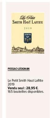 2019  PESSAC-LÉOGNAN  Le Petit SMITH HAVT LAFIITE  Le Petit Smith Haut Lafitte 2019  Vendu seul: 28,95 €. 165 bouteilles disponibles. 