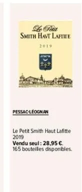 2019  pessac-léognan  le petit smith havt lafiite  le petit smith haut lafitte 2019  vendu seul: 28,95 €. 165 bouteilles disponibles. 