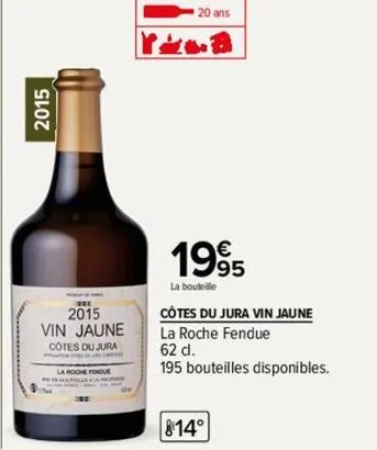 2015  2015  vin jaune  cotes du jura  20 ans  yilb  1995  la bouteille  côtes du jura vin jaune  la roche fendue  62 dl.  195 bouteilles disponibles.  814° 