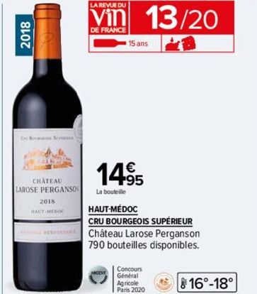 2018  Bon Sc  4825  CHATEAU  LAROSE PERGANSO  2018  LA REVUE DU  DE FRANCE  13/20  15 ans  14⁹5  La bouteille  HAUT-MÉDOC  CRU BOURGEOIS SUPÉRIEUR Château Larose Perganson  790 bouteilles disponibles.
